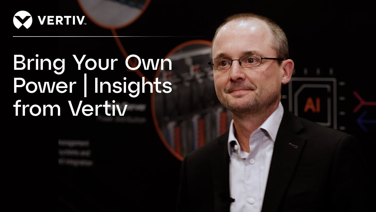 Bring Your Own Power | Insights from Vertiv Bring Your Own Power | Insights from Vertiv Image